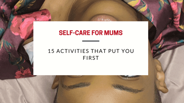 Self Care for Mums: 15 Activities That Put You First