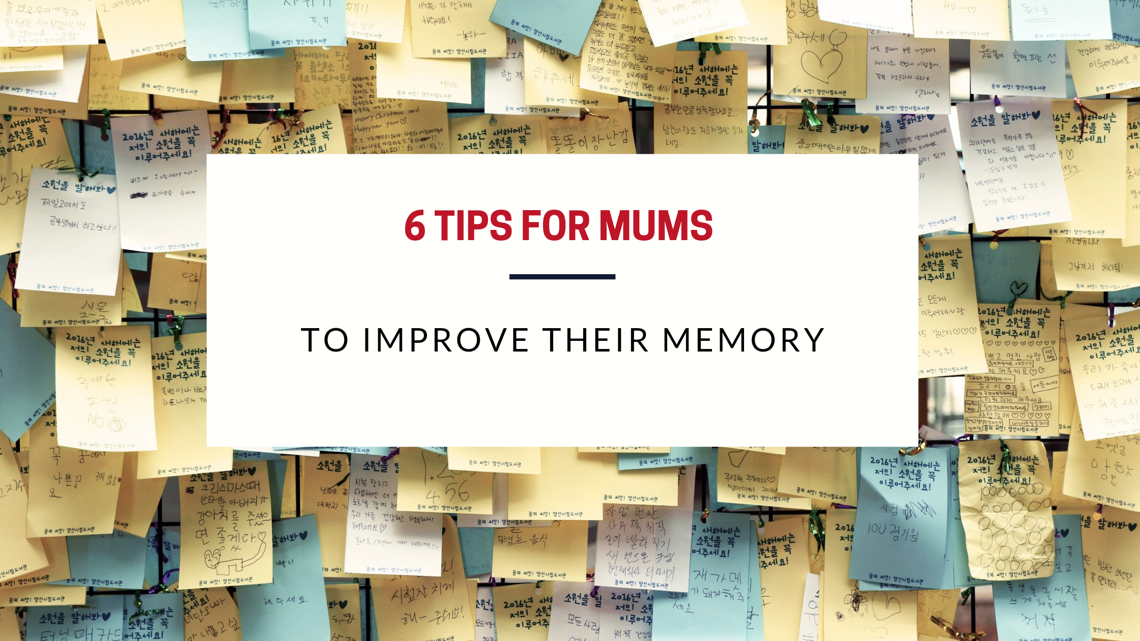 overlapping of sticky notes and blog title 6 tips for mums to improve their memory on top